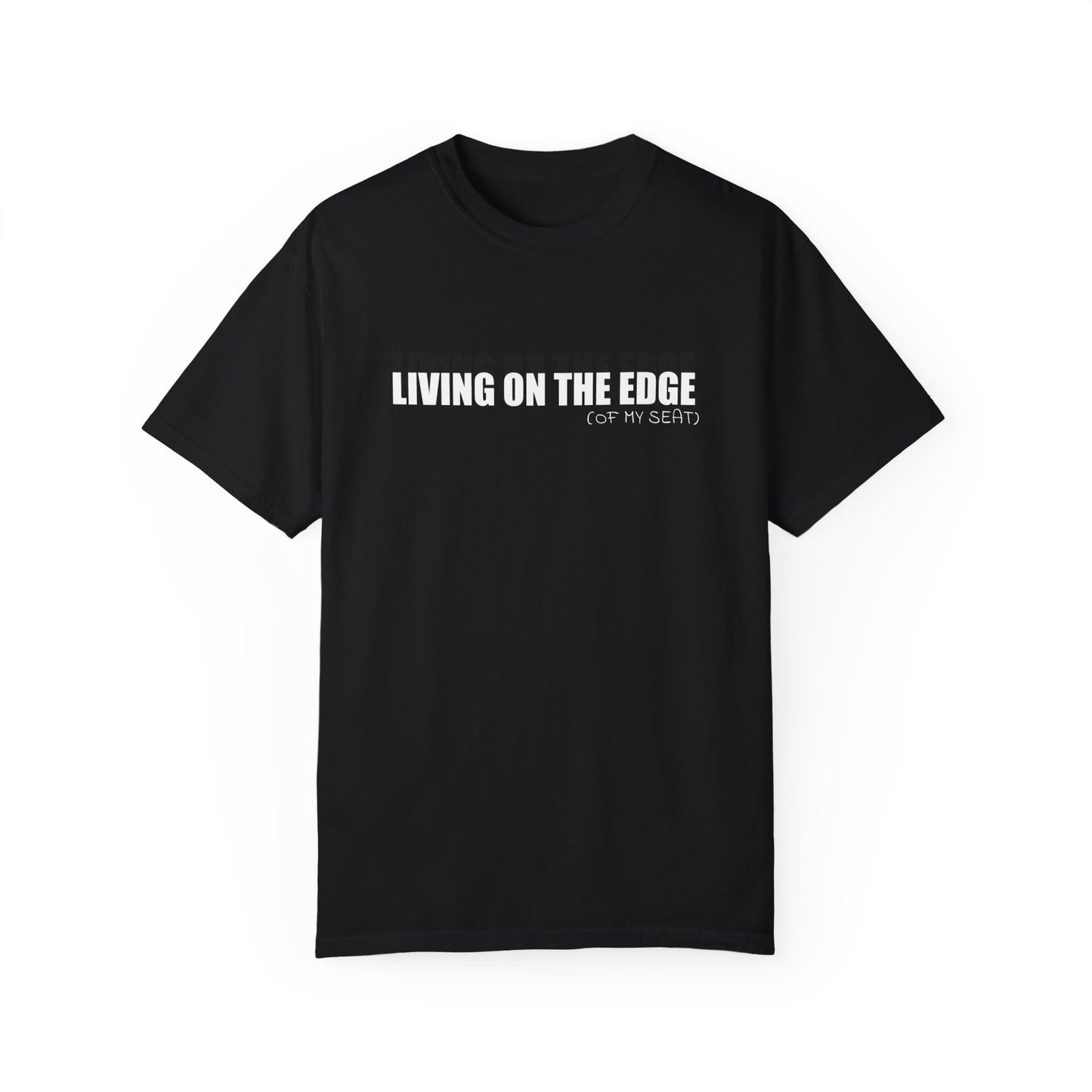 Living on the Edge (of My Seat) T-Shirt