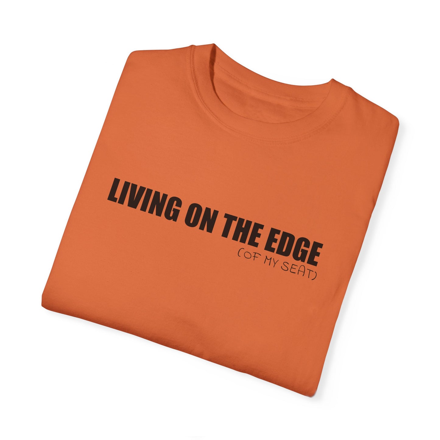 Living on the Edge (of My Seat) T-Shirt