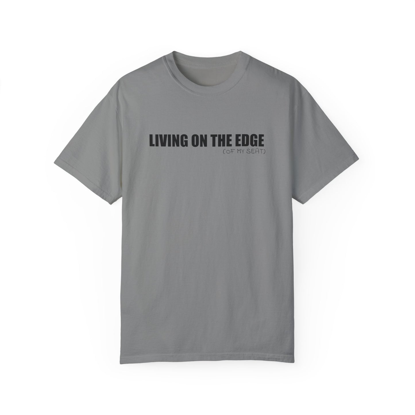 Living on the Edge (of My Seat) T-Shirt