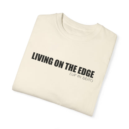 Living on the Edge (of My Seat) T-Shirt