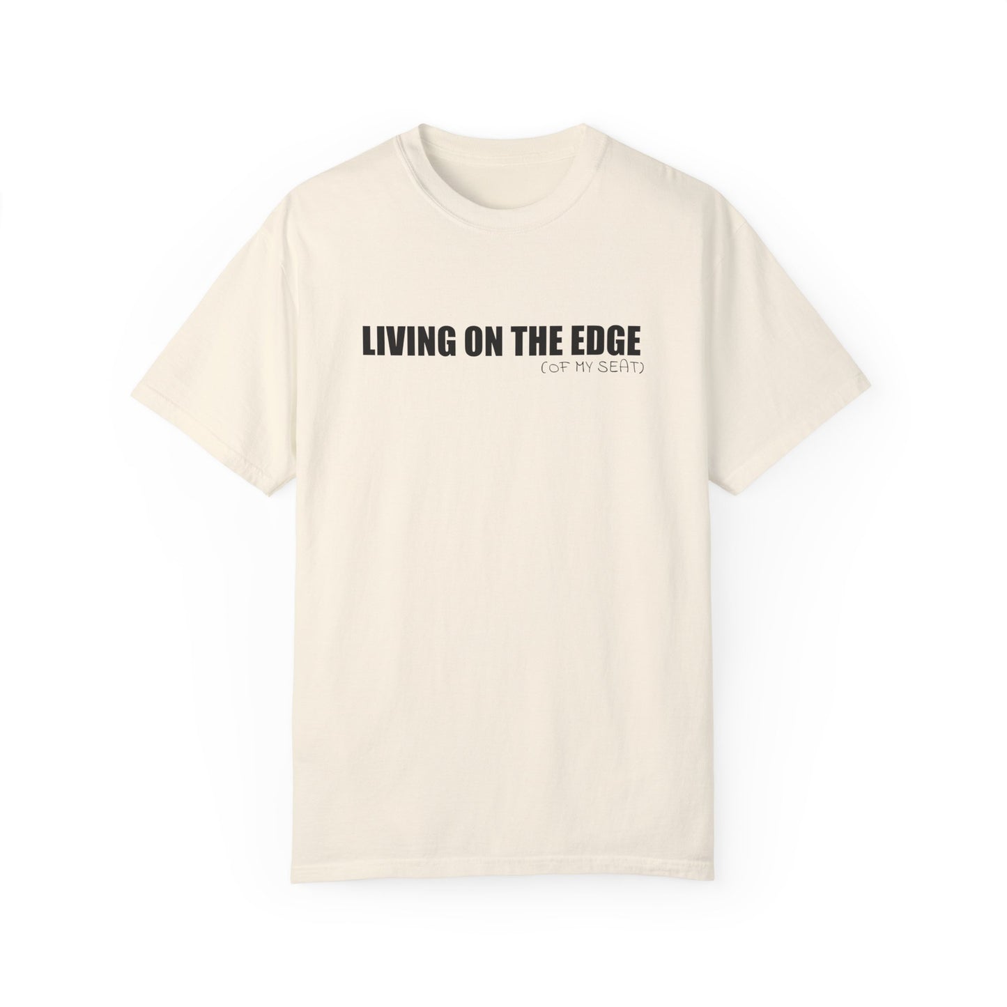 Living on the Edge (of My Seat) T-Shirt