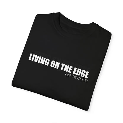 Living on the Edge (of My Seat) T-Shirt