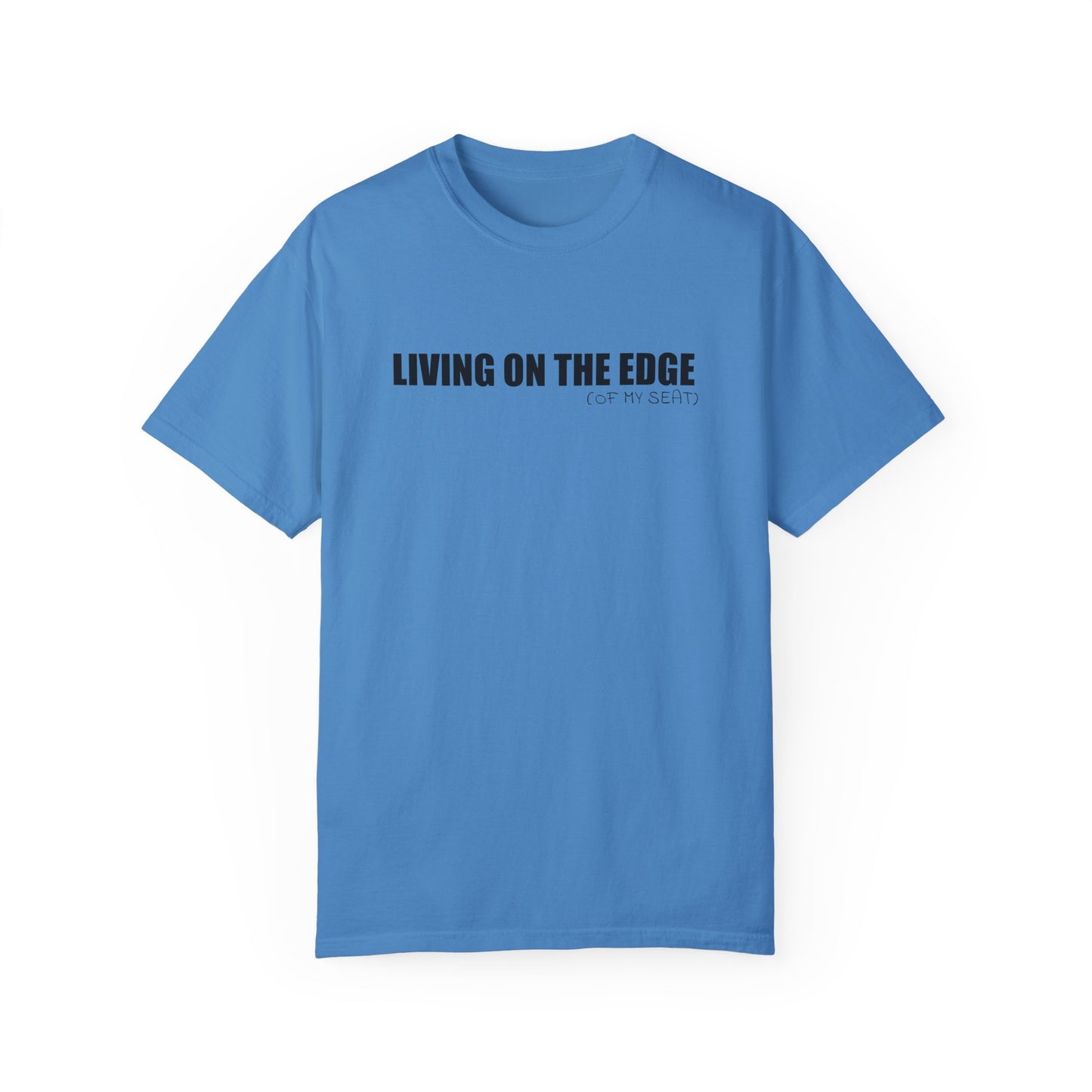 Living on the Edge (of My Seat) T-Shirt